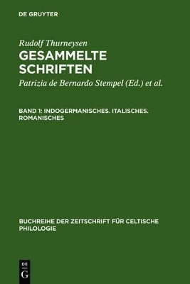 Rudolf Thurneysen: Gesammelte Schriften / Indogermanisches. Italisches. Romanisches