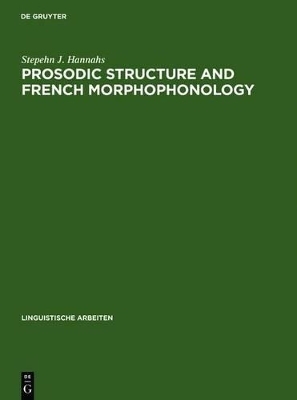 Prosodic Structure and French Morphophonology - Stepehn J. Hannahs