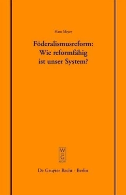 F&ouml;deralismusreform: Wie reformf&auml;hig ist unser System? - Hans Meyer