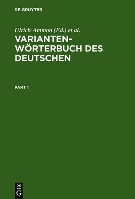 Variantenw&ouml;rterbuch des Deutschen - Ulrich Ammon, Hans Bickel, Jakob Ebner, Ruth Esterhammer, Markus Gasser, Lorenz Hofer, Birte Kellermeier-Rehbein, Heinrich L&ouml;ffler, Doris Mangott, Hans Moser, Robert Schl&auml;pfer, Michael Schlo&szlig;macher, Regula Schmidlin, G&uuml;nter Vallaster
