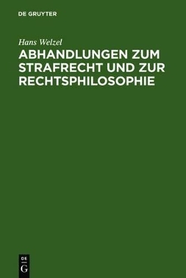 Abhandlungen zum Strafrecht und zur Rechtsphilosophie - Hans Welzel