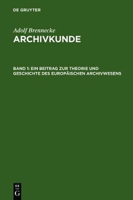 Adolf Brenneke: Archivkunde / Ein Beitrag zur Theorie und Geschichte des europäischen Archivwesens