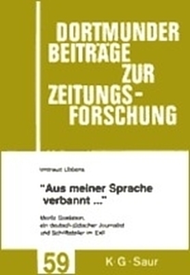 Aus meiner Sprache verbannt. Der Journalist und Schriftsteller Moritz Goldstein im Exil - Irmtraud Ubbens