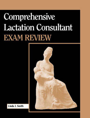 Comprehensive Lactation Consultant Exam Review - Linda J. Smith