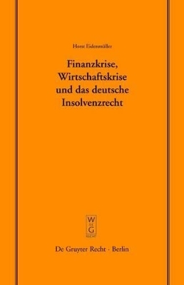 Finanzkrise, Wirtschaftskrise und das deutsche Insolvenzrecht - Horst Eidenm&uuml;ller