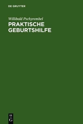 Praktische Geburtshilfe - Willibald Pschyrembel