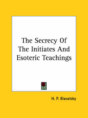 The Secrecy Of The Initiates And Esoteric Teachings - H P Blavatsky