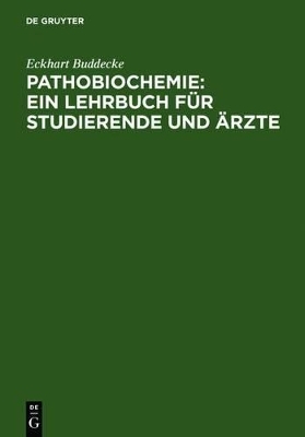 Pathobiochemie : Ein Lehrbuch f&uuml;r Studierende und &Auml;rzte - Eckhart Buddecke