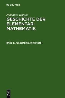 Johannes Tropfke: Geschichte der Elementarmathematik / Allgemeine Arithmetik - Johannes Tropfke