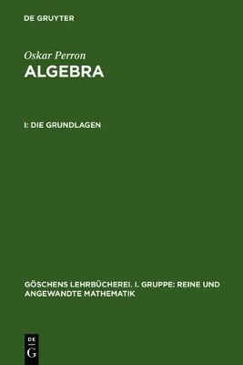 Oskar Perron: Algebra / Die Grundlagen - Oskar Perron