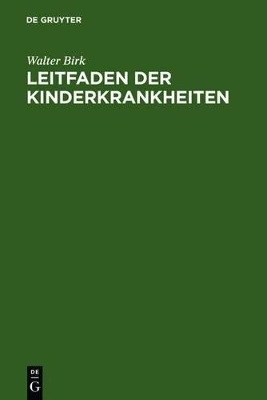 Leitfaden der Kinderkrankheiten - Walter Birk