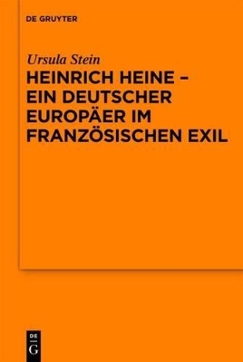 Heinrich Heine - ein deutscher Europ&auml;er im franz&ouml;sischen Exil - Ursula Stein