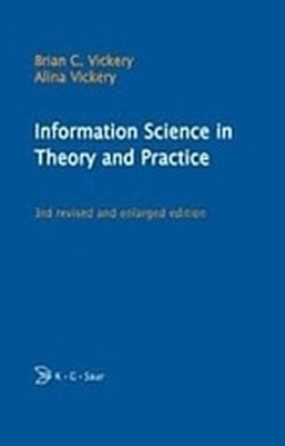 Information Science in Theory and Practice - Alina Vickery, Brian C. Vickery