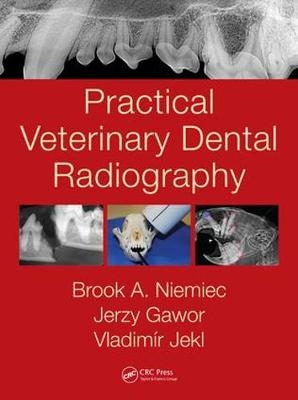 Practical Veterinary Dental Radiography -  Jerzy Gawor, Avian and Exotic Animal Clinic Vladimir (University of Veterinary and Pharmaceutical Sciences Brno  Czech Republic) Jekl,  Brook A. Niemiec
