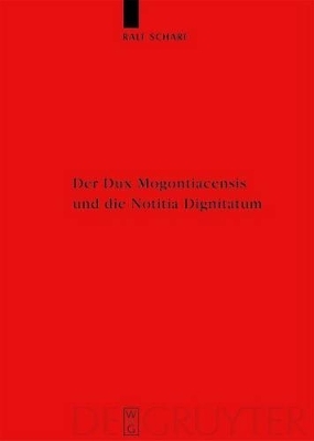 Der Dux Mogontiacensis und die Notitia Dignitatum