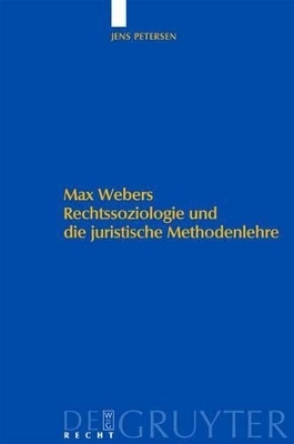 Max Webers Rechtssoziologie und die juristische Methodenlehre - Jens Petersen