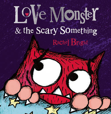 Love Monster and the Scary Something -  Rachel Bright