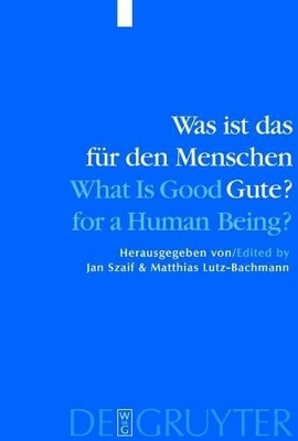 Was ist das für den Menschen Gute? / What is Good for a Human Being? - 
