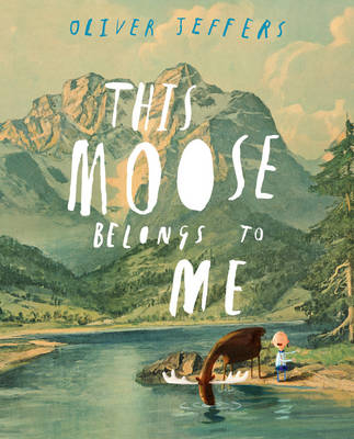 This Moose Belongs to Me -  Oliver Jeffers