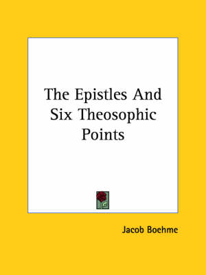 The Epistles And Six Theosophic Points - Jacob Boehme