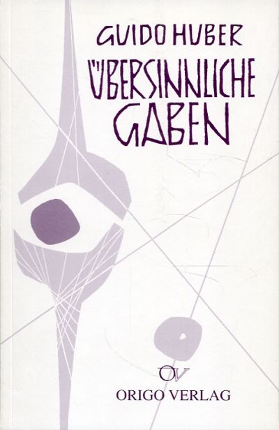 &Uuml;bersinnliche Gaben - Guido Huber