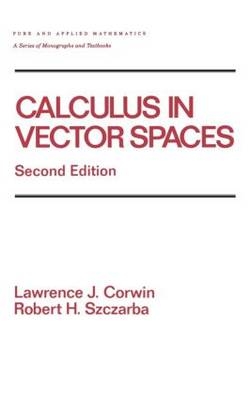 Calculus in Vector Spaces, Revised Expanded -  Lawrence Corwin