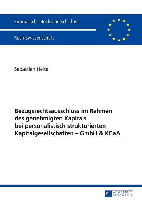 Bezugsrechtsausschluss im Rahmen des genehmigten Kapitals bei personalistisch strukturierten Kapitalgesellschaften &ndash; GmbH & KGaA - Sebastian Heite