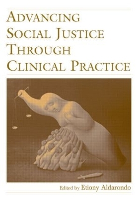 Advancing Social Justice Through Clinical Practice - 