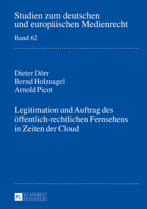 Legitimation und Auftrag des oeffentlich-rechtlichen Fernsehens in Zeiten der Cloud - Dieter Dörr, Bernd Holznagel, Arnold Picot