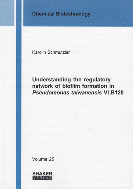 Understanding the regulatory network of biofilm formation in Pseudomonas taiwanensis VLB120 - Karolin Schmutzler