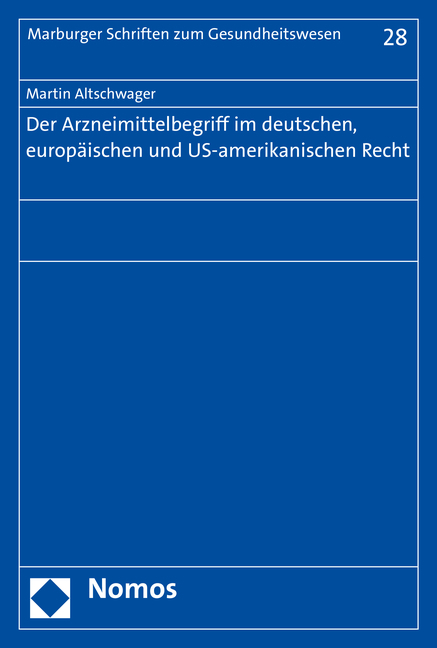 Der Arzneimittelbegriff im deutschen, europ&auml;ischen und US-amerikanischen Recht - Martin Altschwager