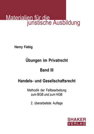 Übungen im Privatrecht. Band III. Handels- und Gesellschaftsrecht