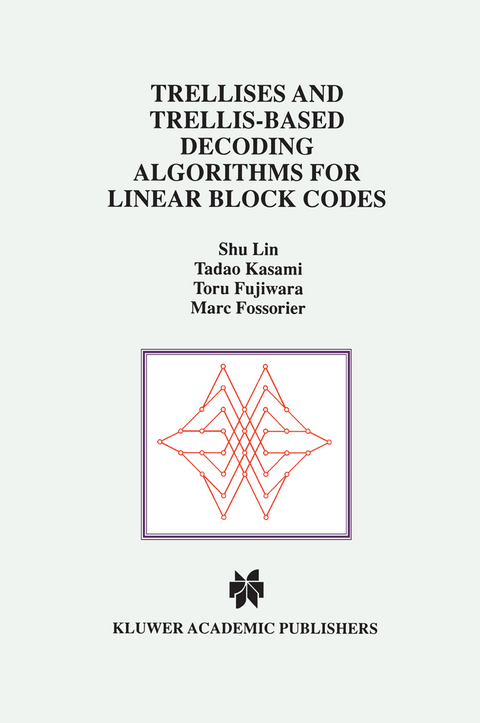 Trellises and Trellis-Based Decoding Algorithms for Linear Block Codes -  Shu Lin, Tadao Kasami, Toru Fujiwara, Marc Fossorier