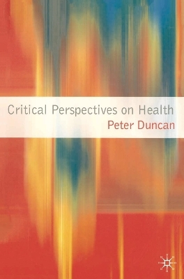 Critical Perspectives on Health - Peter Duncan