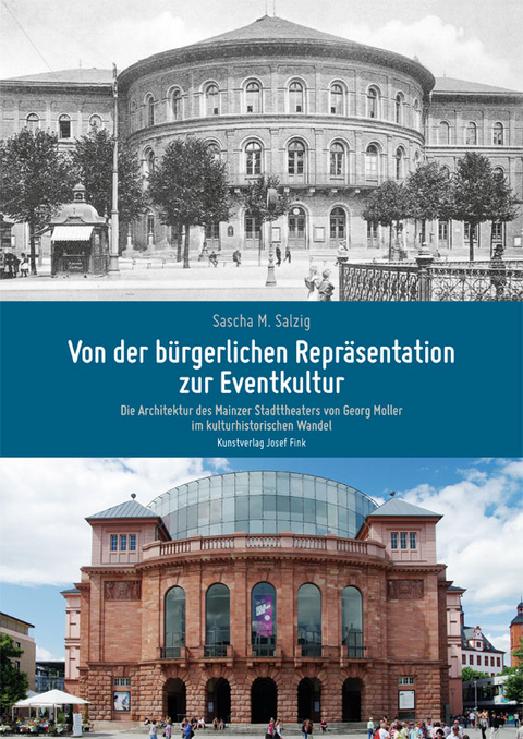 Von der b&uuml;rgerlichen Repr&auml;sentation zur Eventkultur &ndash; Die Architektur des Mainzer Stadttheaters von Georg Moller im kulturhistorischen Wandel - Sascha M. Salzig