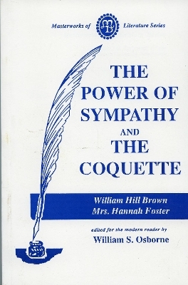 Power of Sympathy and the Coquette - William Brown, Hannah Foster
