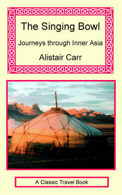The Singing Bowl - Journeys Through Inner Asia
