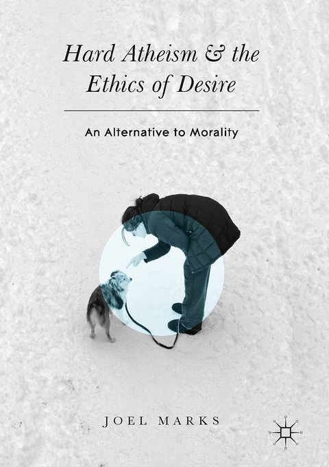Hard Atheism and the Ethics of Desire - Joel Marks