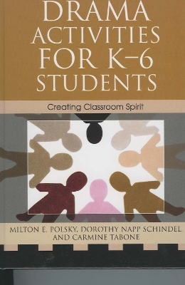 Drama Activities for K-6 Students - Milton E. Polsky, Dorothy Napp Schindel, Carmine Tabone