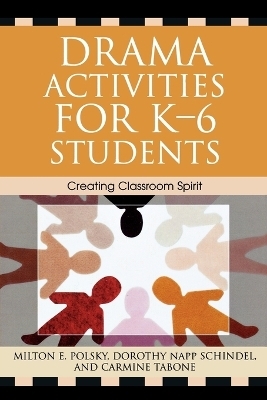 Drama Activities for K-6 Students - Milton E. Polsky, Dorothy Napp Schindel, Carmine Tabone