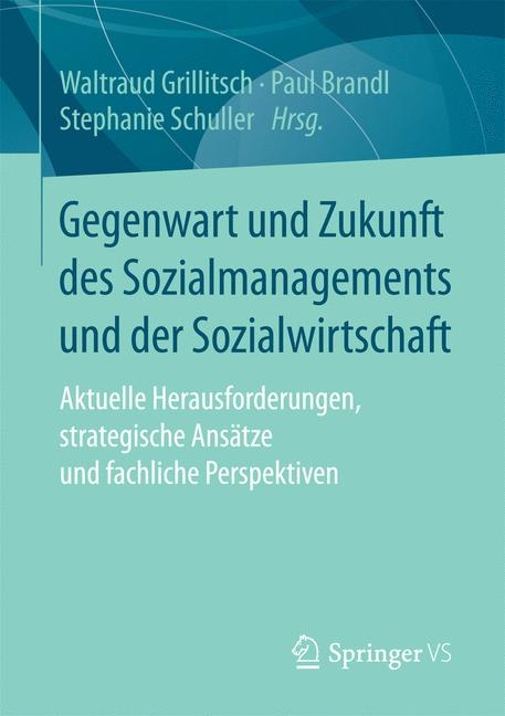 Gegenwart und Zukunft des Sozialmanagements und der Sozialwirtschaft - 