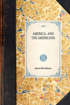 America, and the Americans - James Boardman