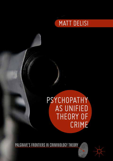 Psychopathy as Unified Theory of Crime - Matt DeLisi