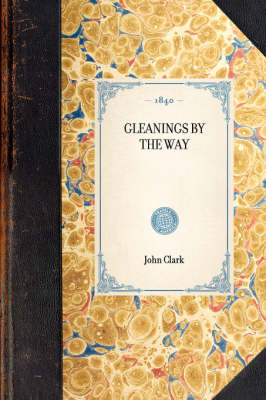 Gleanings by the Way - John A Clark