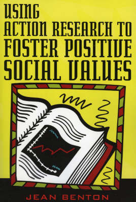 Using Action Research to Foster Positive Social Values - Jean Benton