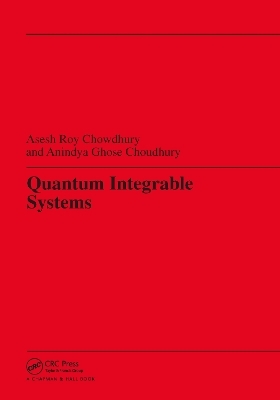 Quantum Integrable Systems - Asesh Roy Chowdhury, Aninlya Ghose Choudhury