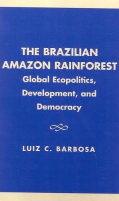 The Brazilian Amazon Rainforest - Luiz C. Barbosa