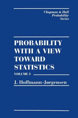 Probability With a View Towards Statistics, Volume I -  J. Hoffman-Jorgensen