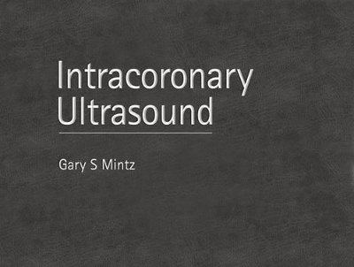 Intracoronary Ultrasound - Gary S. Mintz