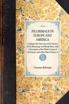 Pilgrimage in Europe and America (Vol 1) -  Giacomo Beltrami